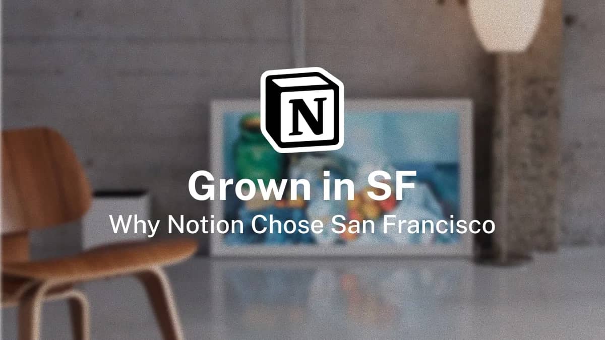 Grown in SF: Why Notion Chose San Francisco